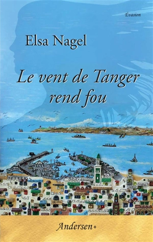 Le vent de Tanger rend fou - Elsa Nagel