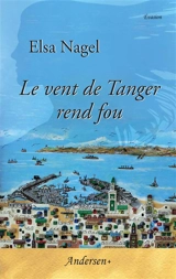 Le vent de Tanger rend fou - Elsa Nagel