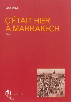 C'était hier à Marrakech - Elsa Nagel