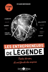 Les entrepreneurs de légende : partis de rien, ils ont fondé des empires. Vol. 4. Starbucks, Rolls Royce, Siemens... - Sylvain Bersinger