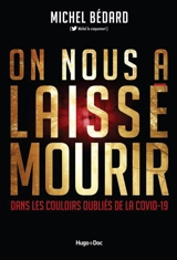 On nous a laissé mourir : dans les couloirs oubliés de la covid-19 - Michel G. Bédard