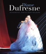Diane Dufresne : aujourd'hui, hier et pour toujours - Diane Dufresne