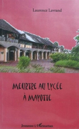 Meurtre au lycée à Mayotte - Laurence Lavrand