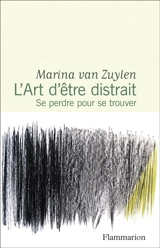 L'art d'être distrait : se perdre pour se trouver - Marina Van Zuylen