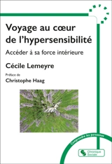 Voyage au coeur de l'hypersensibilité : accéder à sa force intérieure - Cécile Lemeyre