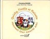 Quickly, Ficelle et Noisette sauvent leur nouvel ami - Christine Roger