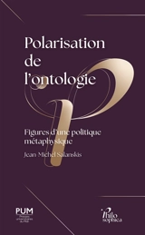 Polarisation de l'ontologie : figures d'une politique métaphysique - Jean-Michel Salanskis