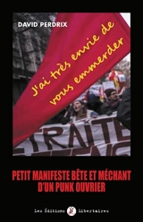 J'ai très envie de vous emmerder : petit manifeste bête et méchant d'un punk ouvrier - David Perdrix