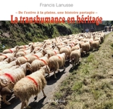 La transhumance en héritage : de l'estive à la plaine, une histoire partagée - Francis Lanusse