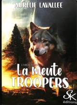La meute Troopers. Vol. 3. L'abdication - Aurélie Lavallée