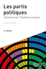 Les partis politiques : acteurs de l'histoire suisse - Olivier Meuwly