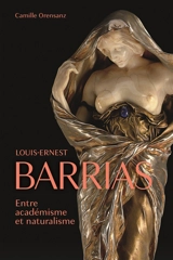Louis-Ernest Barrias (1841-1905) : entre académisme et naturalisme - Camille Orensanz