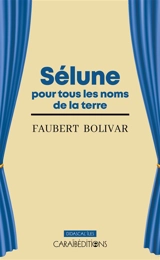 Sélune pour tous les noms de la terre : théâtre - Faubert Bolivar