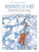 Aventurières de la mer : photographe, archéologie, skippeuse, biologiste, mécanicienne, étudiante, reporter, capitaine... : elles sillonnent les mers du monde. Women of the seas - Clémentine Moulin