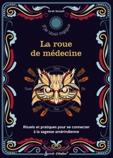La roue de médecine : rituels et pratiques pour se connecter à la sagesse amérindienne - Sarah Stulzaft