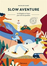 Slow aventure : 30 échappées en France pour sortir du quotidien - Mathilde Giard