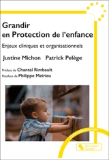 Grandir en protection de l'enfance : enjeux cliniques et organisationnels - Justine Michon