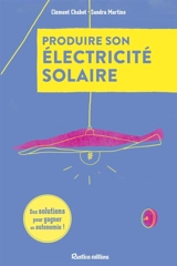 Produire son électricité solaire : des solutions pour gagner en autonomie ! - Clément Chabot