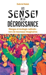 Les sensei de la décroissance : mangas et écologie radicale : vers de nouveaux imaginaires - Gabriel Malek