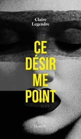 Ce désir me point - Claire Legendre
