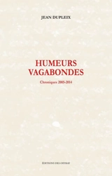 Humeurs vagabondes : chroniques 2005-2014 - Jean Dupleix