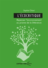 L'écocritique : repenser l'environnement au prisme de la littérature - Sophie Chiari