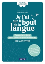 Je l'ai sur le bout de la langue : conseils et jeux pour améliorer sa mémoire : 100 activités - Annie Cornu-Leyrit