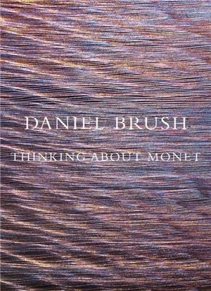 Daniel Brush : Thinking about Monet - Daniel Brush