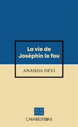 La vie de Joséphin le Fou - Ananda Devi