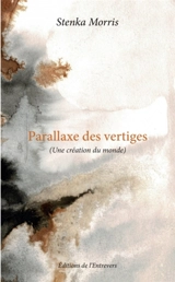 PARALLAXE DES VERTIGES (Une création du monde) - Stenka MORRIS