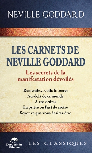 Les carnets de Neville Goddard : Les secrets de la manifestation dévoilés - Neville Lancelot Goddard