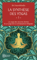 La synthèse des yogas. Vol. 1 - Shri Aurobindo