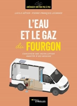 Aménager son van pas à pas. L'eau et le gaz du fourgon : concevoir une installation adaptée à ses besoins - Lucile Hétier