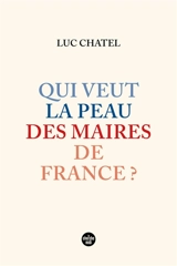 Qui veut la peau des maires de France ? - Luc Chatel