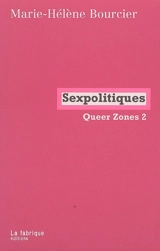Queer zones. Vol. 2. Sexpolitiques - Sam Bourcier