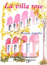 La villa rose : une amitié arménienne au Liban - François Lequiller