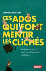Ces ados qui font mentir les clichés : Radiographie d'un système d'éducation mal aimé - Dominique Scali