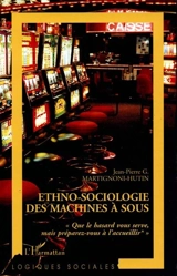 Ethno-sociologie des machines à sous - Jean-Pierre Martignoni-Hutin