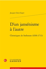 D'un jansénisme à l'autre : chroniques de Sorbonne (1696-1713) - Jacques M. Grès-Gayer