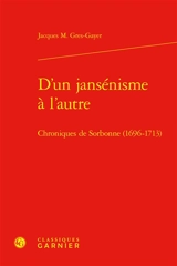D'un jansénisme à l'autre : chroniques de Sorbonne (1696-1713) - Jacques M. Grès-Gayer