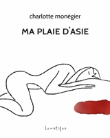 Ma plaie d'Asie - Charlotte Monégier