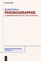 Phonographie : la représentation écrite de l'oral en français - Rudolf Mahrer