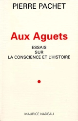 Aux aguets : essais sur la conscience et l'histoire - Pierre Pachet