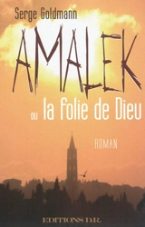 Amalek ou La folie de Dieu - Serge Goldmann