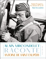 Saint Exupéry, les amours de sa vie : Alain Vircondelet raconte Antoine de Saint Exupéry - Alain Vircondelet