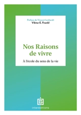Nos raisons de vivre : à l'école du sens de la vie - Viktor Emil Frankl