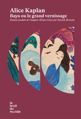 Baya ou Le grand vernissage : récit - Alice Yaeger Kaplan