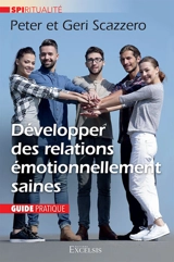 Développer des relations émotionnellement saines : guide pratique - Peter Scazzero