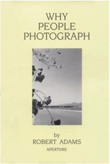 Robert Adams Why People Photograph - Robert Adams