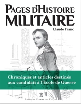 Pages d'histoire militaire : chroniques et articles destinés aux candidats à l'Ecole de Guerre - Claude Franc